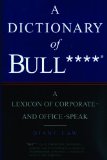 The Dictionary of Bull****: A Lexicon of Corporate and Office-Speak