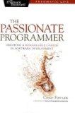 The Passionate Programmer: Creating a Remarkable Career in Software Development (Pragmatic Life)