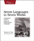 Seven Languages in Seven Weeks: A Pragmatic Guide to Learning Programming Languages (Pragmatic Programmers)
