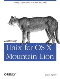 Learning Unix for OS X Mountain Lion: Going Deep With the Terminal and Shell