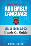 Raspberry Pi Assembly Language Beginners: Hands On Guide (Volume 1)