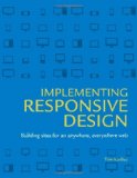 Implementing Responsive Design: Building sites for an anywhere, everywhere web (Voices That Matter)