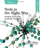 Node.js the Right Way: Practical, Server-Side JavaScript That Scales