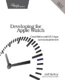 Developing for Apple Watch: Create Native watchOS Apps with the WatchKit SDK