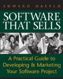Software That Sells : A Practical Guide to Developing and Marketing Your Software Project